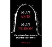 MON AMIE MON POISON: Chronique d'une emprise invisible entre amies.