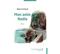 Mon amie Nadia - Maria Erhard - Les Impliqués - broché - Roman