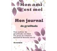 Mon amis c'est moi: Journal de gratitude