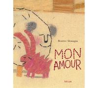 Mon Amour - Beatrice Alemagna - Helium - cartonné - Album jeunesse