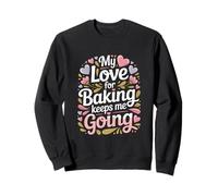 Mon Amour pour la pâtisserie me Permet de Continuer ma Vie de Boulanger Sweatshirt