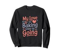 Mon Amour pour la pâtisserie me Permet de Continuer ma Vie de Boulanger Sweatshirt