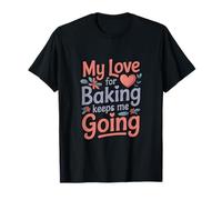 Mon Amour pour la pâtisserie me Permet de Continuer ma Vie de Boulanger T-Shirt