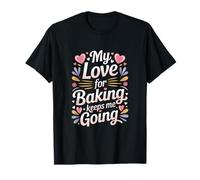 Mon Amour pour la pâtisserie me Permet de Continuer ma Vie de Boulanger T-Shirt