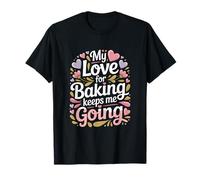 Mon Amour pour la pâtisserie me Permet de Continuer ma Vie de Boulanger T-Shirt