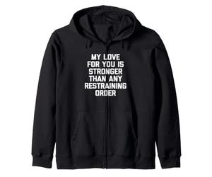 Mon Amour pour toi est Plus Fort Que n'importe Quelle Ordonnance restrictive - Fun Sweat à Capuche