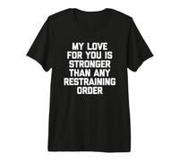 Mon Amour pour toi est Plus Fort Que n'importe Quelle Ordonnance restrictive - Fun T-Shirt Haut de Gamme