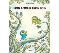 Mon amour trop loin - Peter Elliott - Pastel-Ecole Des Loisirs - cartonné - Album jeunesse dès 3 ans