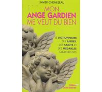 Mon ange gardien me veut du bien: Petit dictionnaire des anges, des saints et des médailles miraculeuses