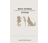 Mon animal Totem: Comment le trouver et le comprendre