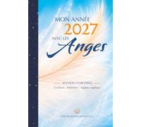 Mon année 2027 avec les Anges: Agenda-coaching hebdomadaire : guidance des 72 Anges, cycles lunaires et soins naturels