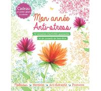 Mon année anti-stress: 52 semaines d'activités apaisantes et de conseils de bien être