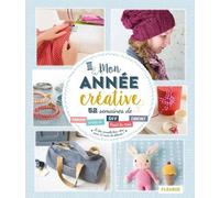 Mon Année Créative - 52 Semaines De Tricot, Couture, Diy, Point De Croix, Crochet, Et Des Conseils Bien-Être Pour 12 Mois De Détente !