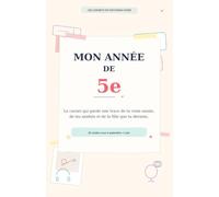 Mon année de 5e: Le carnet qui garde une trace de ta vraie année, de tes amitiés et de la fille que tu deviens.