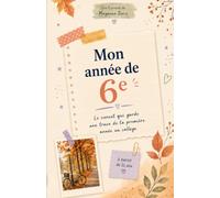 Mon année de 6ème: Le carnet qui garde une trace de ta première année au collège