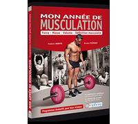 Mon année de musculation: Force, Masse, Volume, Définition musculaire - Programme évolutifs ts niveaux