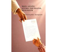 Mon année entre tes mains, Seigneur: Carnet de prière guidé et de méditation pour enseignante - 45 semences pour traverser une année avec confiance
