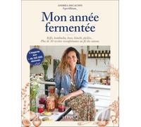 Mon année fermentée: Kéfir, kombucha, koso, kimchi, pickles... Plus de 50 recettes réconfortantes au fil des saisons