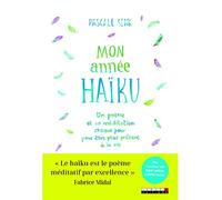 Mon année Haïku: Un poème et sa méditation chaque jour pour être plus présent à la vie