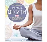 Mon année Méditation: 52 semaines de méditation pour être heureux et ouvert au monde