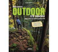 Mon année outdoor - 12 mois pour vivre la Nature autrement - Maxime Berthon - Vagnon Du Plaisancier Eds - broché - Guide
