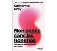 Mon année sans les hommes Catherine Gray (Auteur), Frédérique Corre-Montagu (Traduction)