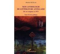Mon Anthologie De Littérature Antillaise De Ses Origines À 1975 - Tome 2, De La Politique
