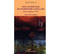 Mon anthologie de littérature antillaise Tome 2 - De la politique - De ses origines à 1975 - Mireille Nicolas - L'harmattan - broché - Anthologie