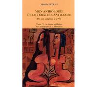 Mon anthologie de littérature antillaise Tome 4 - La femme antillaise, de l'humiliation à la libération - De ses origines à 1975 - Mireille Nicolas - L'harmattan - broché - Anthologie