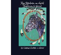 Mon Appaloosa, un cheval Américain si spécial: 40 dessins d'artiste à colorier
