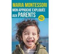Mon approche expliquée aux parents Maria Montessori (Auteur), Charlotte Poussin (Traduction)