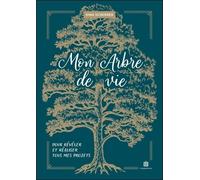 Mon Arbre De Vie - Pour Révéler Et Réaliser Tous Mes Projets