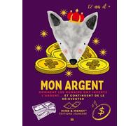Mon Argent: Comment les humains ont inventé l’argent… et continuent de le réinventer: Histoire de l’argent, confiance, banques, monnaie numérique et bitcoin ; Livre éducatif dès 12 ans