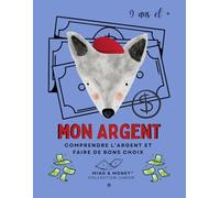 Mon Argent: Comprendre l’argent, épargner, dépenser et faire de bons choix (9 ans et +): Journal guidé pour enfants - éducation financière, gestion de l’argent, habitudes intelligentes et réflexion