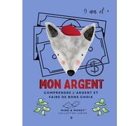 Mon Argent: Comprendre l’argent, épargner, dépenser et faire de bons choix (9 ans et +): Journal guidé pour enfants - éducation financière, gestion de l’argent, habitudes intelligentes et réflexion