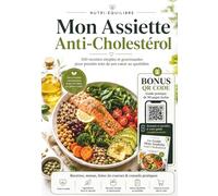 Mon Assiette Anti-Cholestérol: 100 recettes simples et gourmandes pour prendre soin de son cœur au quotidien - menus 28 jours, listes de courses et guide pratique bonus de 90 pages inclus