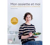 Mon Assiette Et Moi - Comment Apaiser Ma Relation À L'alimentation