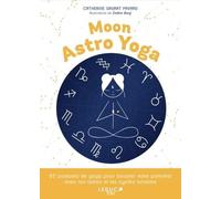 Mon Astro Yoga - Un Programme De Kundalini Et Yin Yoga Au Rythme Du Soleil Et De La Lune