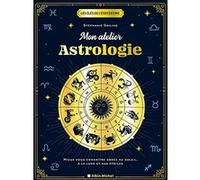 Mon atelier astrologie: Mieux vous connaître grâce au soleil, à la lune et aux étoiles