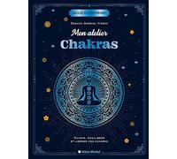 Mon atelier chakras Ouvrir, équilibrer et libérer vos chakras - Elisabeth Luc - Albin Michel - broché - Guide