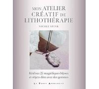 Mon atelier créatif de lithothérapie - Réalisez 25 magnifiques bijoux et objets déco avec des gemmes