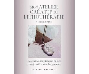 Mon atelier créatif de lithothérapie - Réalisez 25 magnifiques bijoux et objets déco avec des gemmes