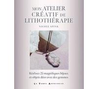 Mon atelier créatif de lithothérapie - Réalisez 25 magnifiques bijoux et objets déco avec des gemmes Nicole Spink (Auteur), Laure Delamare (Traduction)