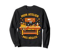 Mon Atelier : Mes règles d'humour pour Menuisier Sweatshirt