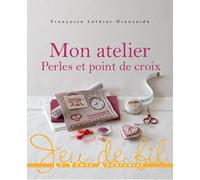 Mon atelier perles & point de croix - Françoise Luthier-Dieuzaide - Le Temps Apprivoise - broché - Guide