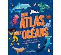 Mon Atlas Des Océans - Un Voyage Des Plages De Sable Fin Aux Abysses