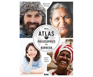 Mon atlas des philosophies du bonheur: Lagom, Ikigai, Jugaad