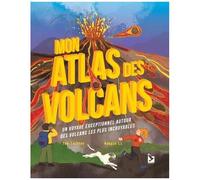 Mon Atlas Des Volcans - Un Voyage Exceptionnel Autour Des Volcans Les Plus Incroyables