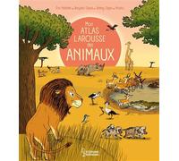 Mon Atlas Larousse des animaux Eric Mathivet (Auteur), Pronto (Illustration), Jeremy Clapin (Illustration), Benjamin Chaud (Illustration)