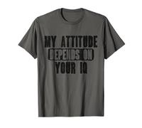 Mon Attitude dépend de Vos Personnes intelligentes IQ T-Shirt